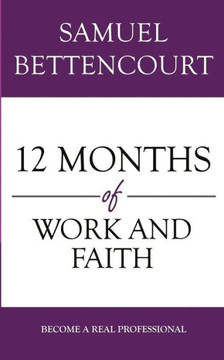 12 Months Of Work And Faith: Become A Real Professional