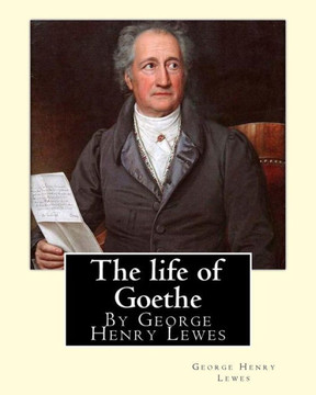 The Life Of Goethe, By George Henry Lewes