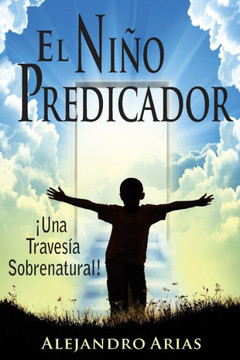 Nino Predicador: Una Travesia Sobrenatural (Spanish Edition)