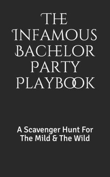 The Infamous Bachelor Party Playbook: A Scavenger Hunt For The Mild & The Wild