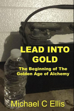 Lead Into Gold: The Beginning Of The Golden Age Of Alchemy Lead Into Gold: The Beginning Of The Golden Age Of Alchemy