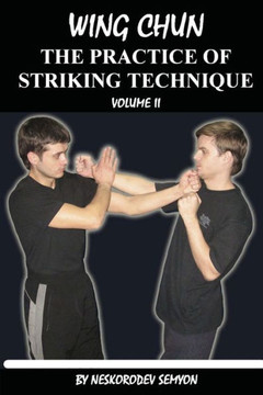 Wing Chun. The Practice Of Striking Technique