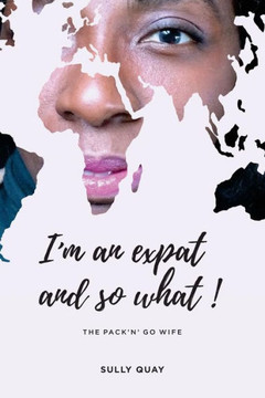 I'M An Expat And So What!! Or The Pack'N'Go Wife