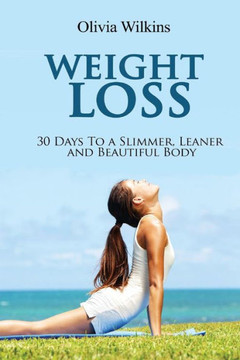 Weight Loss: 30 Days To A Slimmer, Leaner And Beautiful Body