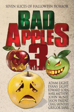 Bad Apples 3: Seven Slices Of Halloween Horror (Bad Apples Halloween Horror) Bad Apples 3: Seven Slices Of Halloween Horror (Bad Apples Halloween Horror)