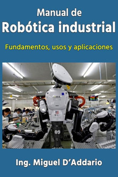 Manual De Rob?ica Industrial: Fundamentos, Usos Y Aplicaciones (Spanish Edition)