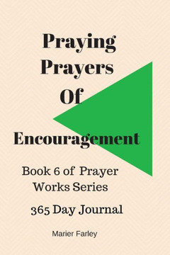 Praying Prayers Of Encouragement: Book 6 Prayer Works Series (Volume 6)