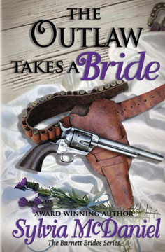 The Outlaw Takes A Bride (The Burnett Brides) The Outlaw Takes A Bride (The Burnett Brides)