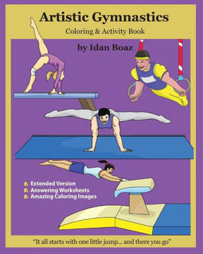 Artistic Gymnastics: Coloring And Activity Book (Extended): Gymnasticsis One Of Idan'S Interests. He Has Authored Various Of Books Which Giving To ... Etc. (Volume 4) (Body Movements Extended)