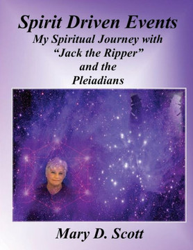 Spirit Driven Events: My Spiritual Journey With "Jack The Ripper" And The Pleiadians