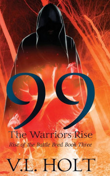 99: The Warriors Rise (Rise Of The Battle Bred)