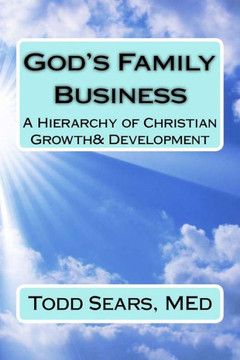God'S Family Business: A Hierarchy Of Christian Growth And Development