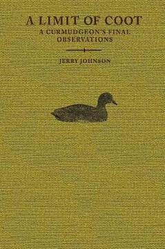 A Limit Of Coot: A Curmudgeon?S Final Observations About Life In The North Country