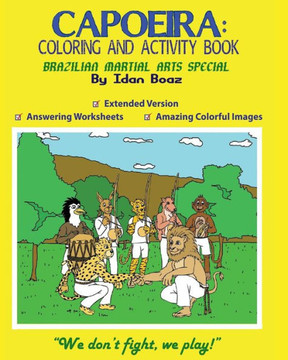 Capoeira: Coloring And Activity Book (Extended): Capoeira Is One Of Idan'S Interests. He Has Authored Various Of Coloring & Activity Books Which ... "Judo" Etc. (Body Movements Extended)