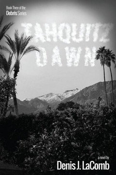 Tahquitz Dawn: Book Three Of The Debris Series (Volume 3)