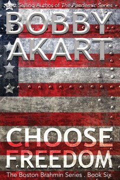 Choose Freedom: The Boston Brahmin Political Thriller Book 6 (Boston Brahmin Political Thrillers)