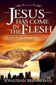 Jesus Has Come In The Flesh (Heaven Now)