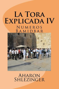 La Tora Explicada Iv: Numeros - Bamidbar (Spanish Edition)