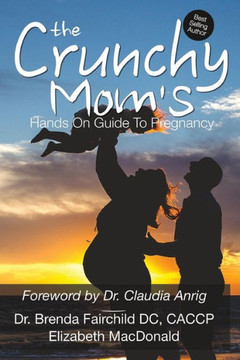 The Crunchy Mom'S Hands On Guide To Pregnancy