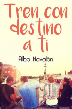 Tren Con Destino A Ti (Spanish Edition)