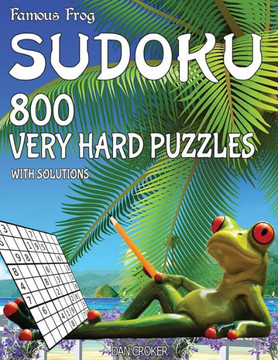 Famous Frog Sudoku 800 Very Hard Puzzles With Solutions: A Beach Bum Series 2 Book (Beach Bum Sudoku Series 2)