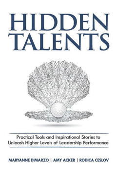 Hidden Talents: Practical Tools And Inspirational Stories To Unleash Higher Levels Of Leadership Performance
