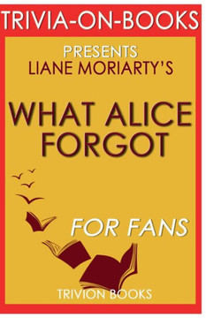 Trivia-On-Books What Alice Forgot By Liane Moriarty