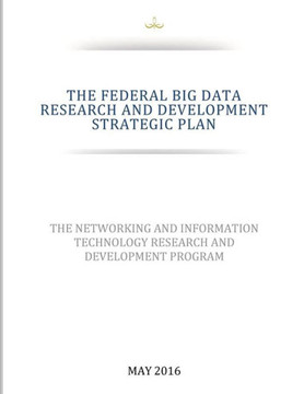 The Federal Big Data Research And Development Strategic Plan