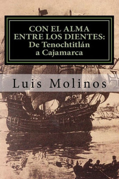Con El Alma Entre Los Dientes (De Tenochtitl? A Cajamarca) (Spanish Edition)