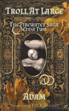 Troll At Large: The Firewater Saga: Edda Two (The Firewater Saga: Tales And Adventures Of Gryphus Adamantinus Iskodewaaboo, T.A.L.* (*Troll At Large))