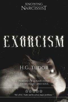Exorcism: Purging The Narcissist From Heart And Soul