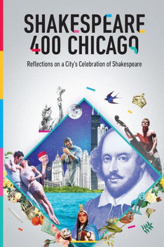 Shakespeare 400 Chicago: Reflections On A City'S Celebration Of Shakespeare