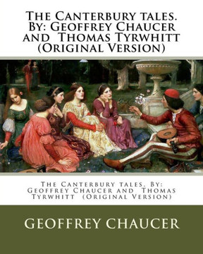 The Canterbury Tales. By: Geoffrey Chaucer And Thomas Tyrwhitt (Original Version)
