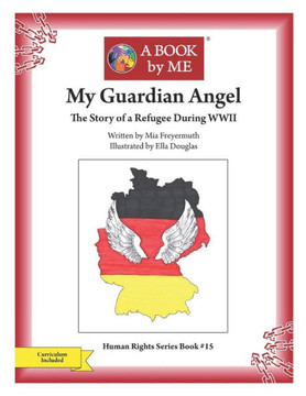 My Guardian Angel: The Story Of A Refugee During Wwii (A Book By Me)