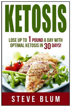 Ketosis Diet: 30 Day Plan For Optimal, Super-Effective Fat Loss
