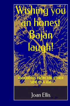 Wishing You An Honest Bajan Laugh!: Anecdotes From The Other Side Of A Job