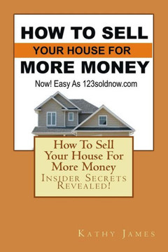 How To Sell Your House For More Money: Now! Easy As 123Soldnow.Com