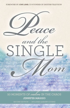 Peace And The Single Mom: 50 Moments Of Calm In The Chaos