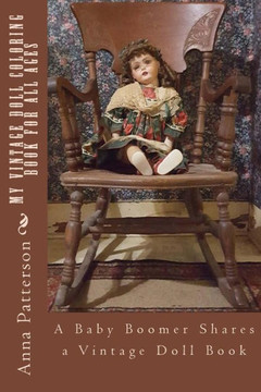My Vintage Doll Coloring Book For All Ages: A Baby Boomer Shares A Vintage Doll Book
