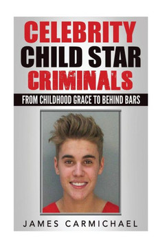 Celebrity Child Star Criminals : From Childhood Grace To Behind Bars