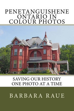 Penetanguishene Ontario In Colour Photos: Saving Our History One Photo At A Time (Cruising Ontario)