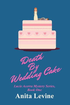 Death By Wedding Cake: A Lucie Acerra Mystery