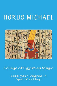 College Of Egyptian Magic: Earn Your Degree In Spell Casting!