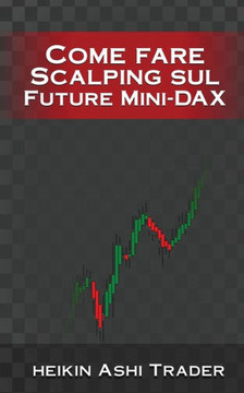 Come Fare Scalping Sul Future Mini-Dax (Italian Edition)