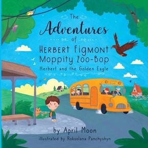 The Adventures Of Herbert Figmont Moppity Zoo-Bop: Herbert And The Golden Eagle (The Herbert Figmont Moppity Zoo-Bop)