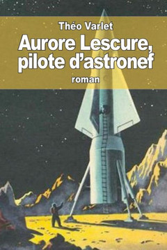 Aurore Lescure: Pilote D'Astronef (French Edition)