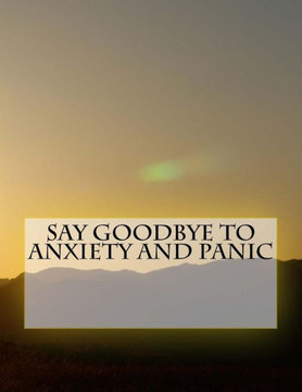Say Goodbye To Anxiety And Panic
