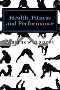 Health, Fitness And Performance: A No Nonsense Guide To Healthy Living, Diet, Nutrition, Exercise, Longevity, Sexual Wellbeing, Sleep, Meditation And Much More!