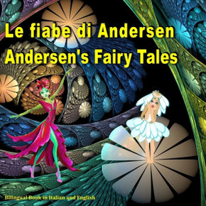 Le Fiabe Di Andersen. Andersen'S Fairy Tales. Bilingual Book In Italian And English: Dual Language Picture Book For Kids. Edizione Bilingue (Inglese - Italiano) (Italian Edition)