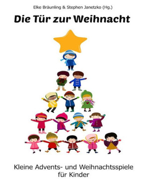 Die T? Zur Weihnacht: Kleine Advents- Und Weihnachtsspiele F? Kinder (German Edition)